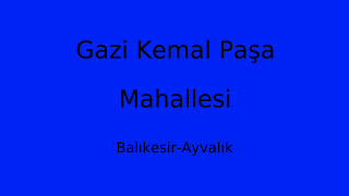 Gazi Kemal Paşa Mahallesi Thumbnail