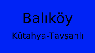 Balıköy, Tavşanlı, Kütahya Thumbnail
