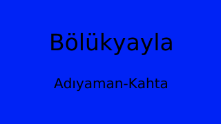 Bölükyayla, Kahta, Adıyaman Thumbnail