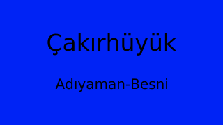 Çakırhüyük, Besni, Adıyaman Thumbnail