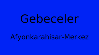 Gebeceler, Merkez, Afyonkarahisar Thumbnail