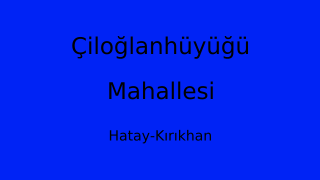 Çiloğlanhüyüğü Mahallesi Thumbnail