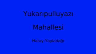 Yukarıpulluyazı Mahallesi Thumbnail