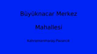 Büyüknacar Merkez Mahallesi Thumbnail