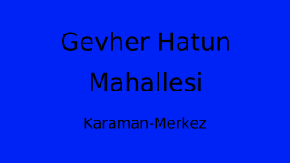 Gevher Hatun Mahallesi Thumbnail