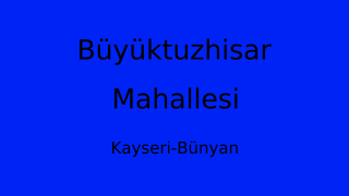 Büyüktuzhisar Mahallesi Thumbnail