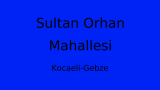 Sultan Orhan Mahallesi Thumbnail