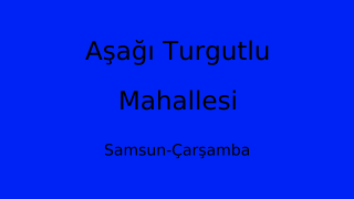 Aşağı Turgutlu Mahallesi Thumbnail