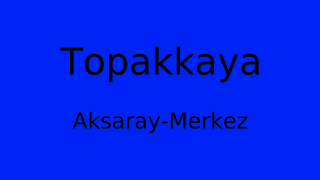 Topakkaya, Merkez, Aksaray Thumbnail